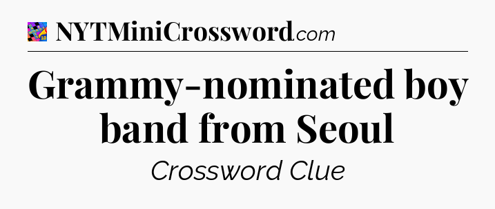 Grammy-nominated boy band from Seoul Crossword Clue