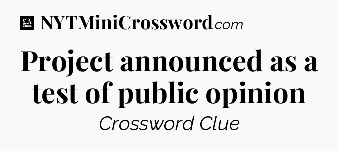 Project announced as a test of public opinion - LA Times Crossword
