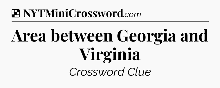 Solution: Area between Georgia and Virginia - NYT Crossword