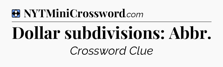Solution: Dollar subdivisions: Abbr - NYT Mini Crossword
