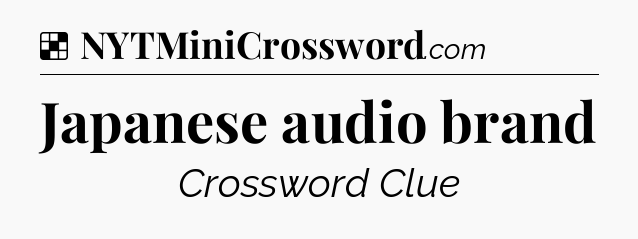 Solution: Japanese audio brand - NYT Crossword