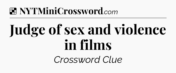 Solution: Judge of sex and violence in films - NYT Crossword