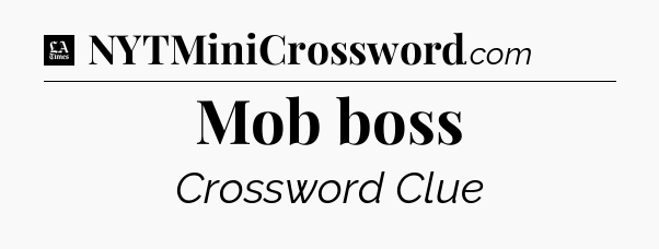 Mob boss - LA Times Crossword