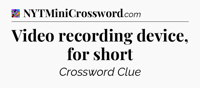 Video recording device, for short Crossword Clue