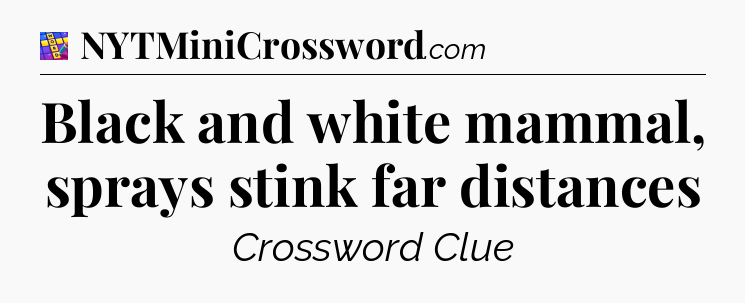 Black and white mammal, sprays stink far distances Codycross