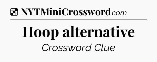 Solution: Hoop alternative - NYT Crossword