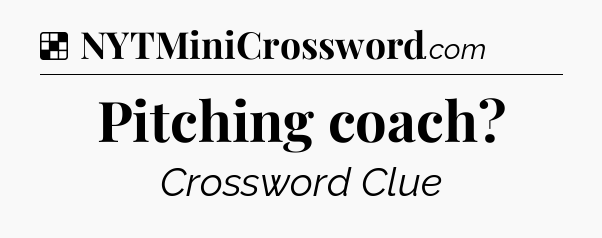 Solution: Pitching coach - NYT Crossword
