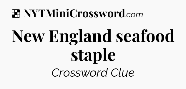 Solution: New England seafood staple - NYT Crossword