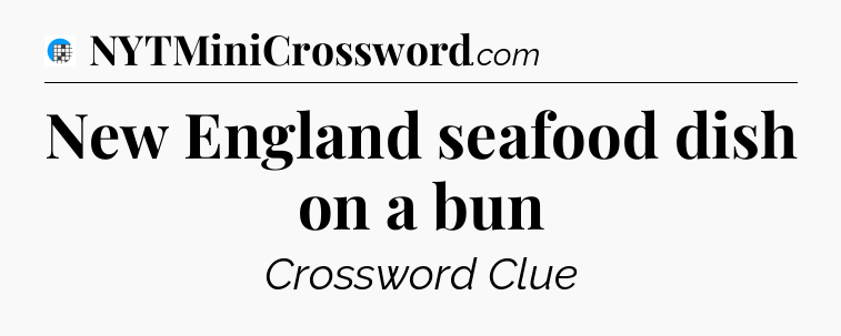 New England seafood dish on a bun Crossword Clue