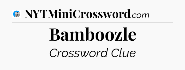 Bamboozle Crossword Clue