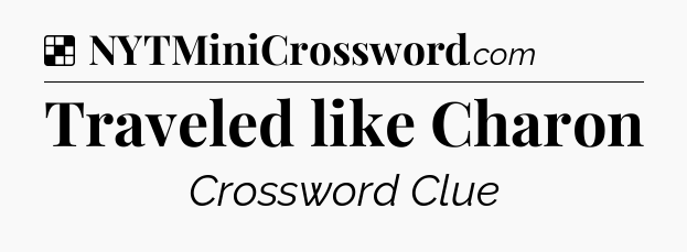 Solution: Traveled like Charon - NYT Crossword