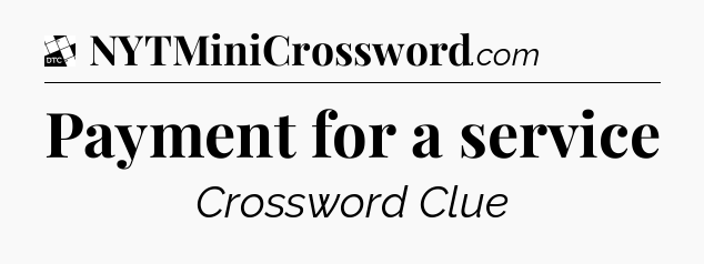 Payment for a service - Daily Themed Classic Crossword