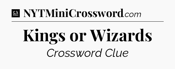 Kings or Wizards - LA Times Crossword