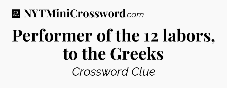Performer of the 12 labors, to the Greeks - LA Times Crossword