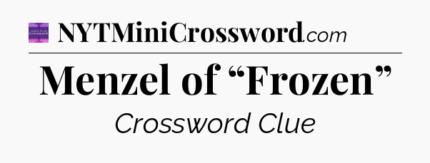 Menzel of “Frozen” - Thomas Joseph Crossword