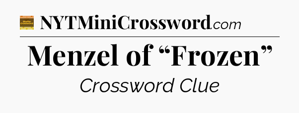 Menzel of “Frozen” - Eugene Sheffer Crossword