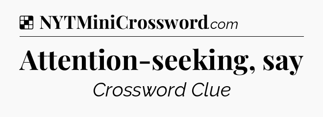 Solution: Attention-seeking, say - NYT Crossword