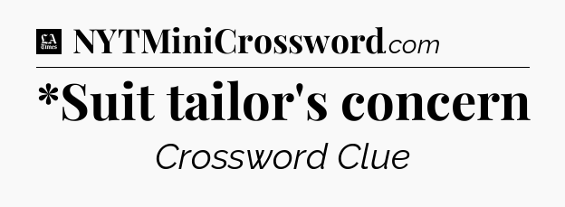 *Suit tailor's concern - LA Times Crossword
