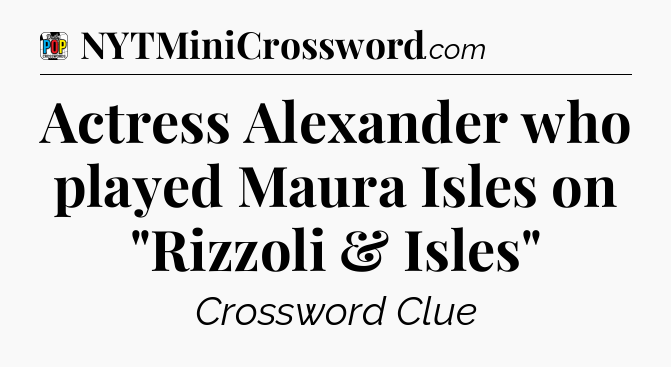 Actress Alexander who played Maura Isles on 