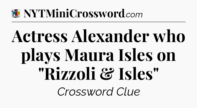 Actress Alexander who plays Maura Isles on 