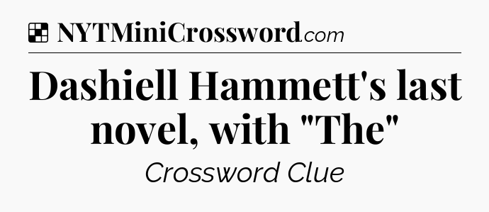 Solution: Dashiell Hammett's last novel, with 
