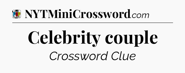 Celebrity couple Crossword Clue