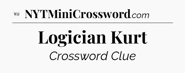 Logician Kurt - WSJ Crossword