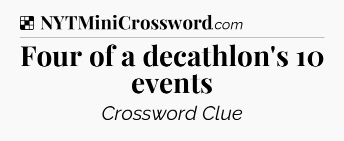 Solution: Four of a decathlon's 10 events - NYT Crossword