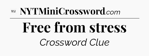 Free from stress - WSJ Crossword