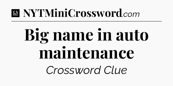 Big name in auto maintenance - LA Times Crossword