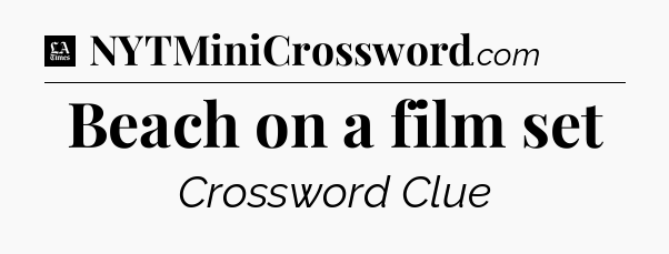 Beach on a film set - LA Times Crossword