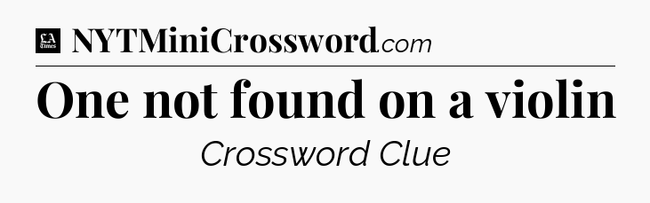 One not found on a violin - LA Times Crossword