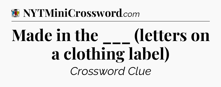 Made in the ___ (letters on a clothing label) Crossword Clue