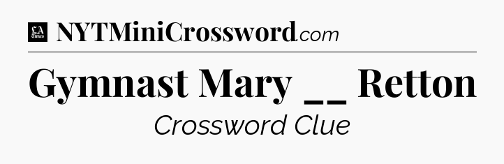 Gymnast Mary __ Retton - LA Times Crossword
