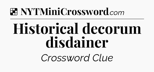 Solution: Historical decorum disdainer - NYT Crossword