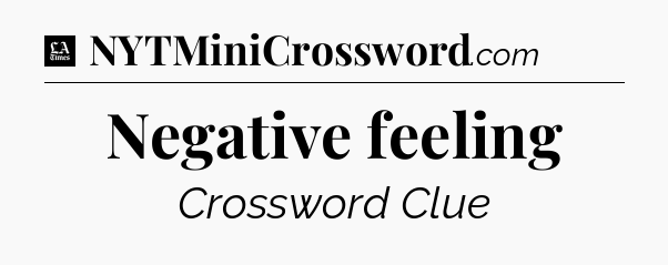 Negative feeling - LA Times Crossword