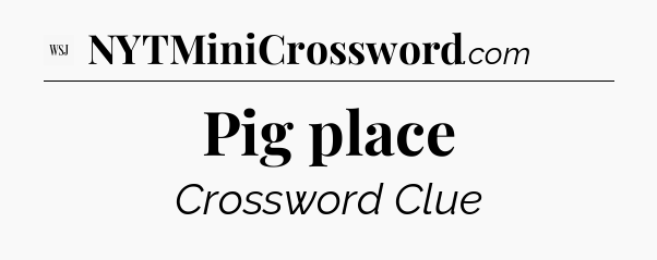 Pig place - WSJ Crossword