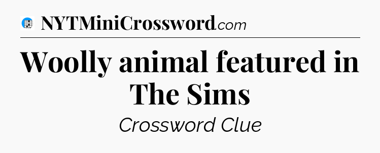 Woolly animal featured in The Sims Crossword Clue
