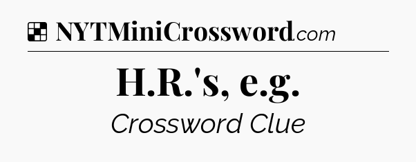 Solution: H.R.'s, e.g - NYT Crossword