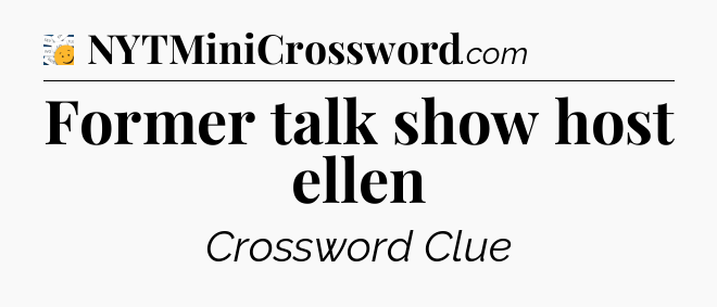 Former talk show host ellen - 7 Little Words