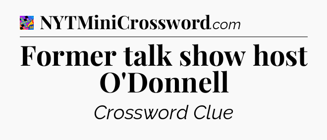 Former talk show host O'Donnell Crossword Clue