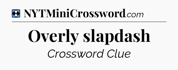 Solution: Overly slapdash - NYT Mini Crossword