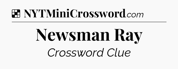 Solution: Newsman Ray - NYT Crossword