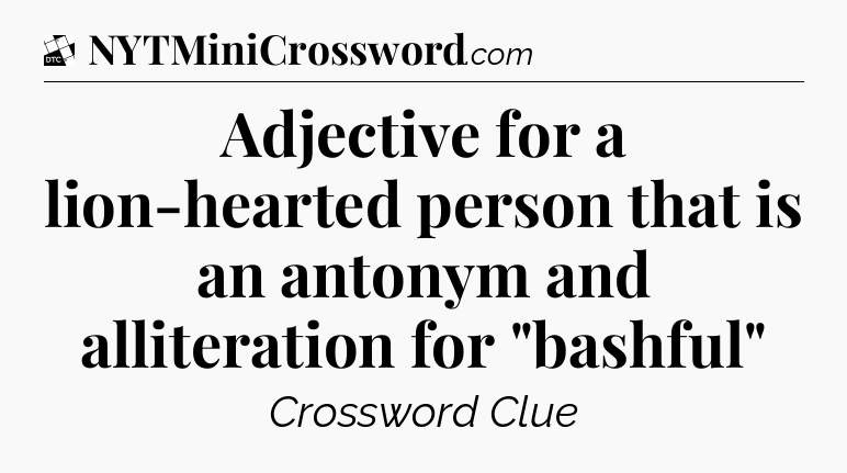 Adjective for a lion-hearted person that is an antonym and alliteration for 