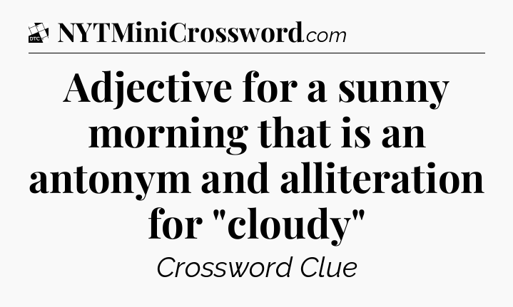 Adjective for a sunny morning that is an antonym and alliteration for 