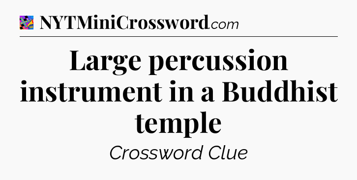 Large percussion instrument in a Buddhist temple Crossword Clue