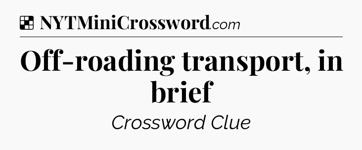 Solution: Off-roading transport, in brief - NYT Crossword