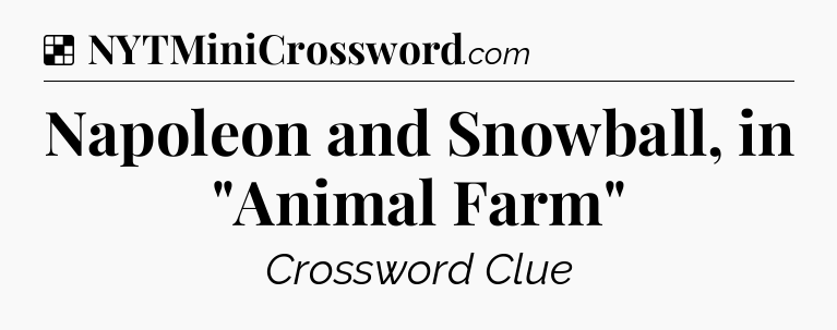 Solution: Napoleon and Snowball, in 