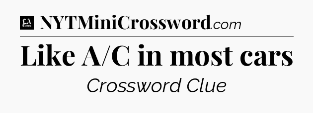 Like A/C in most cars - LA Times Crossword