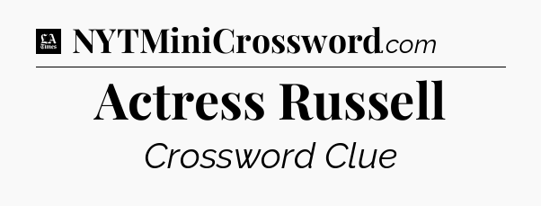 Actress Russell - LA Times Crossword